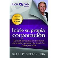 Inicie su propia corporacion: La Razon Por la Cual los Ricos Tienen Sus Propias Empresas y los Demas Trabajan Para Ellos…